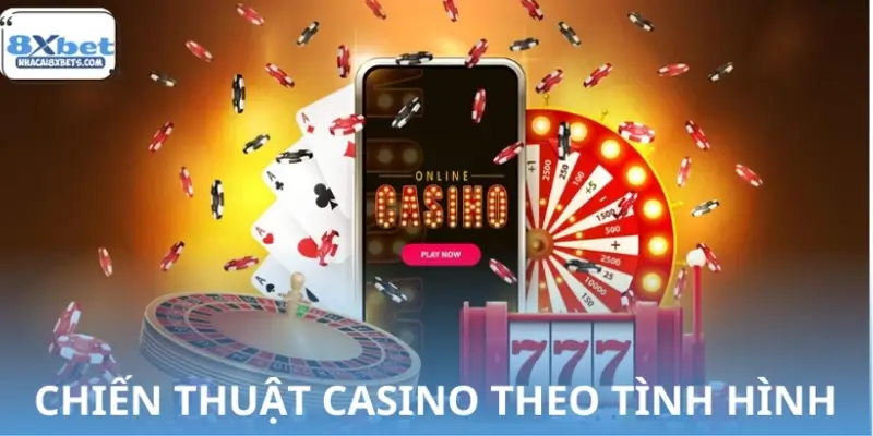 Chiến thuật chơi Casino theo từng tình huống thực tế