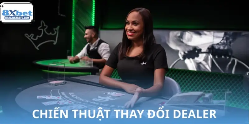 Chiến thuật thay đổi Dealer khi gặp dây đen