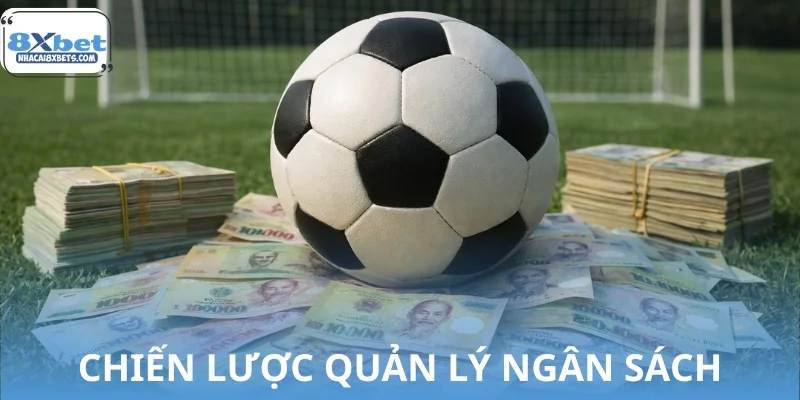 Các chiến lược quản lý ngân sách khi chơi kèo 8XBET tối ưu