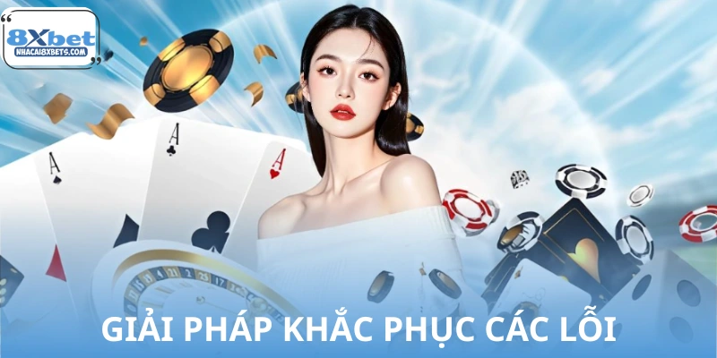 Giải pháp khắc phục các lỗi thường gặp khi chơi game bài
