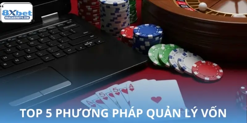 Top 5 phương pháp quản lý vốn khi chơi casino 8XBET hiệu quả
