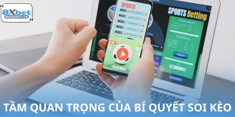 Vì sao bí quyết soi kèo quan trọng với Newbie?